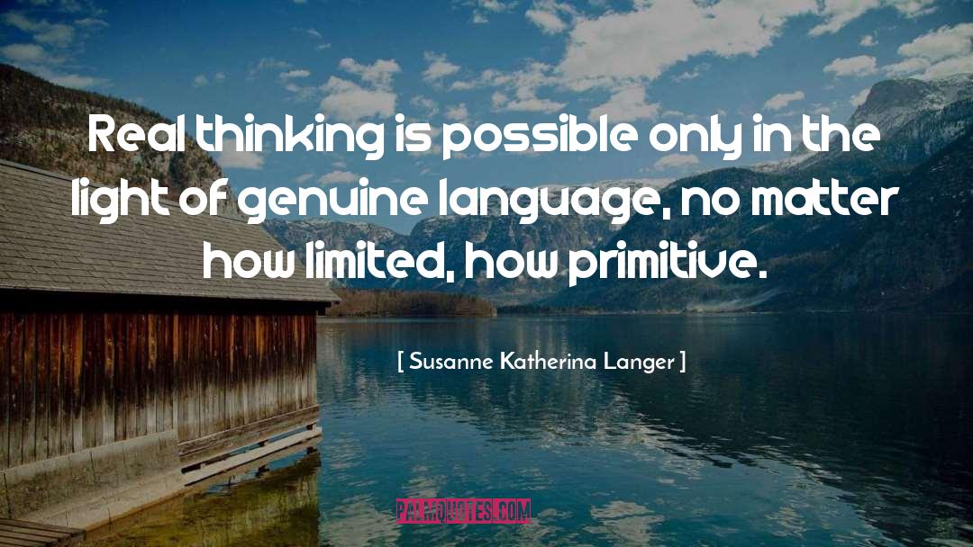 Susanne Katherina Langer Quotes: Real thinking is possible only