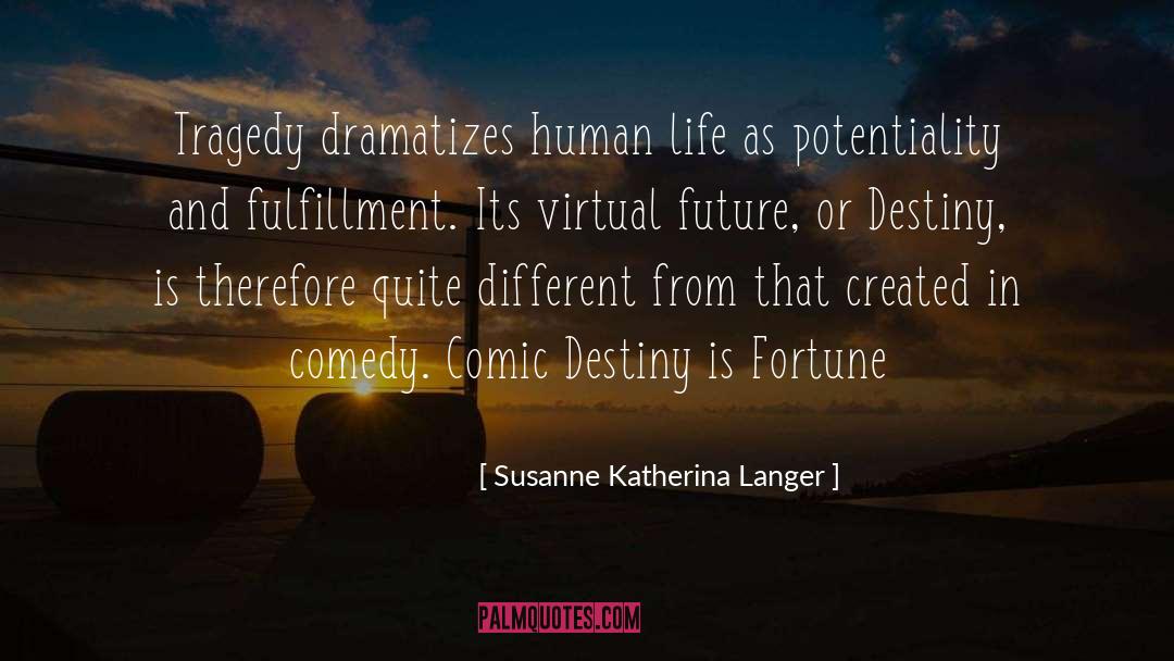 Susanne Katherina Langer Quotes: Tragedy dramatizes human life as