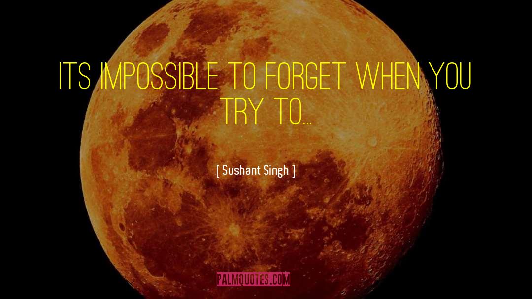 Sushant Singh Quotes: its impossible to forget when