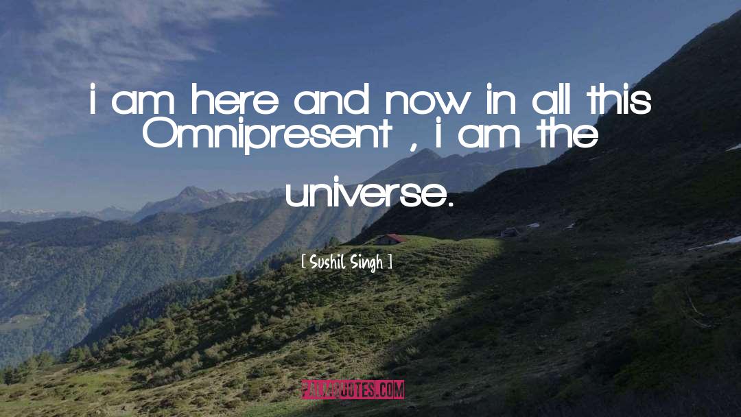 Sushil Singh Quotes: i am here and now