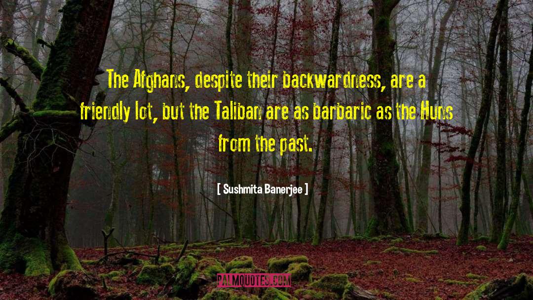 Sushmita Banerjee Quotes: The Afghans, despite their backwardness,