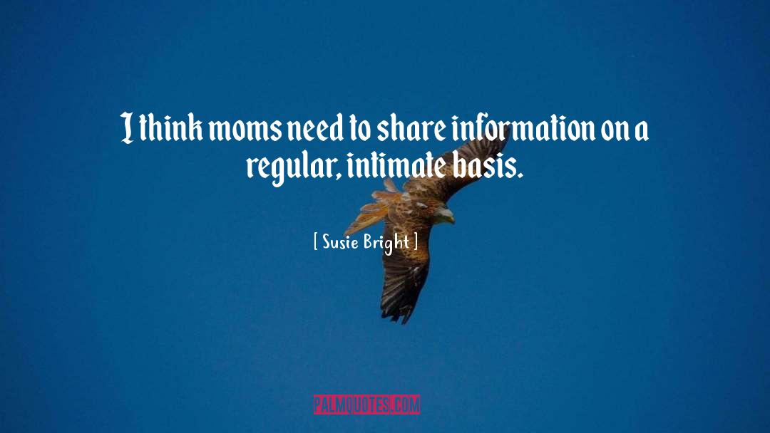Susie Bright Quotes: I think moms need to