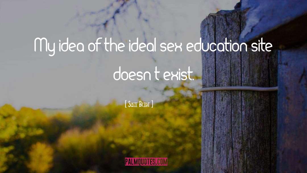 Susie Bright Quotes: My idea of the ideal