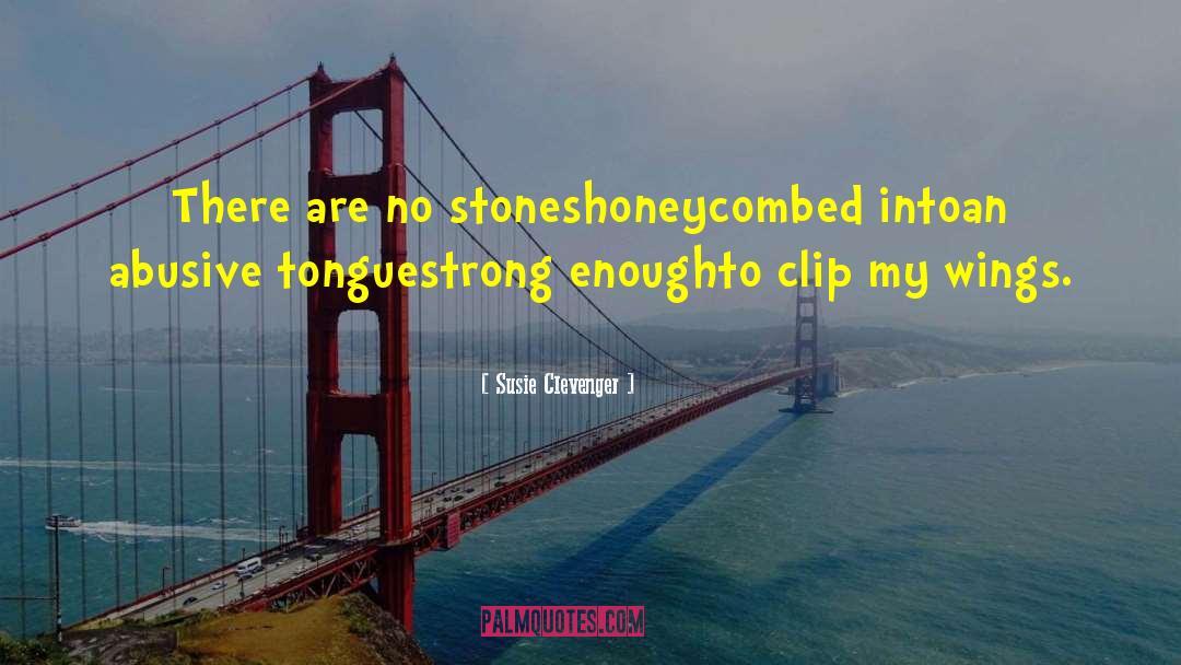 Susie Clevenger Quotes: There are no stones<br />honeycombed