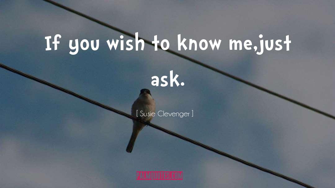 Susie Clevenger Quotes: If you wish to know