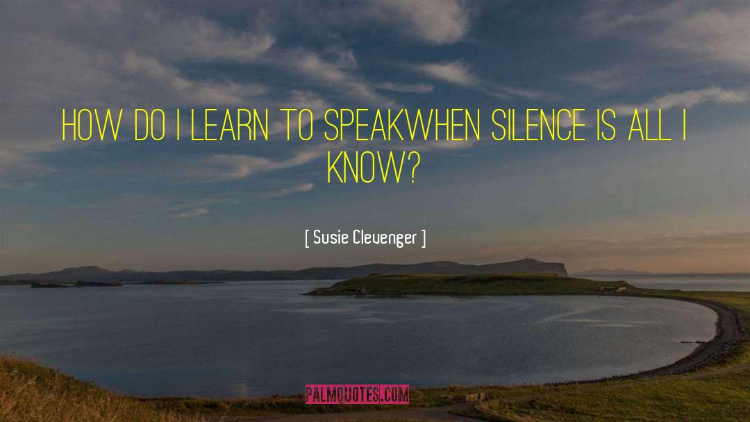 Susie Clevenger Quotes: How do I learn to