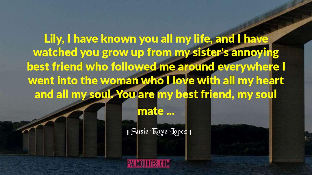 Susie Kaye Lopez Quotes: Lily, I have known you