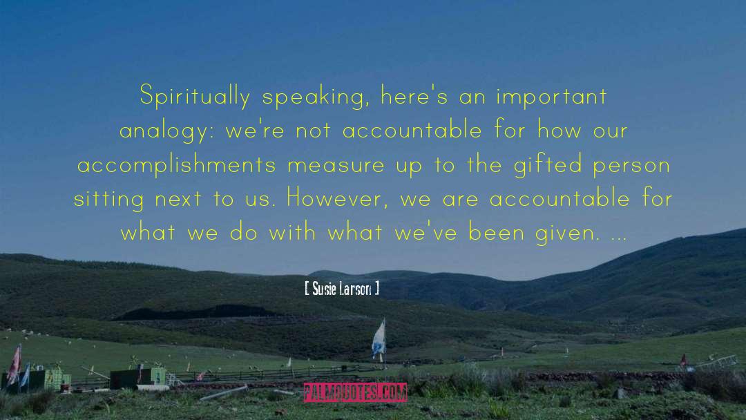 Susie Larson Quotes: Spiritually speaking, here's an important