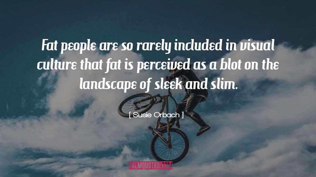 Susie Orbach Quotes: Fat people are so rarely