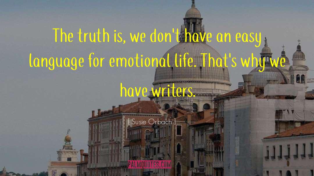 Susie Orbach Quotes: The truth is, we don't