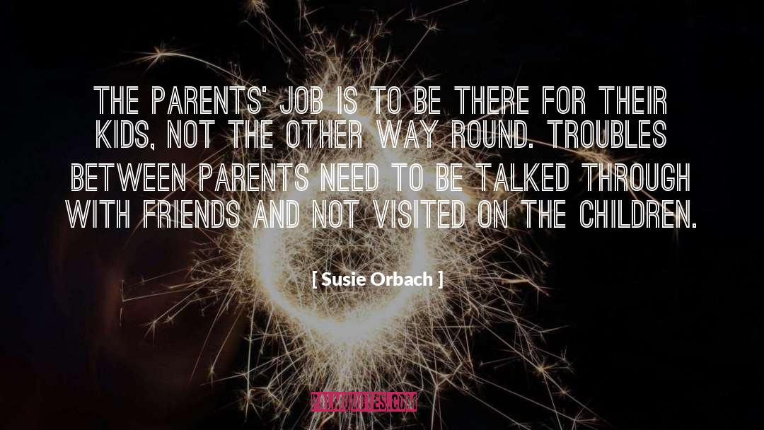 Susie Orbach Quotes: The parents' job is to