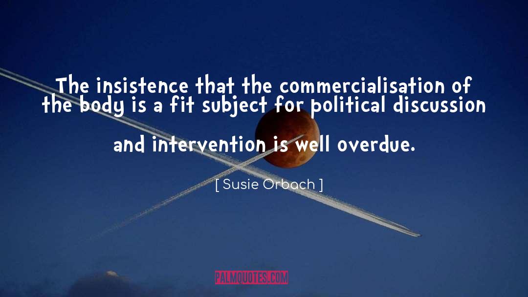 Susie Orbach Quotes: The insistence that the commercialisation