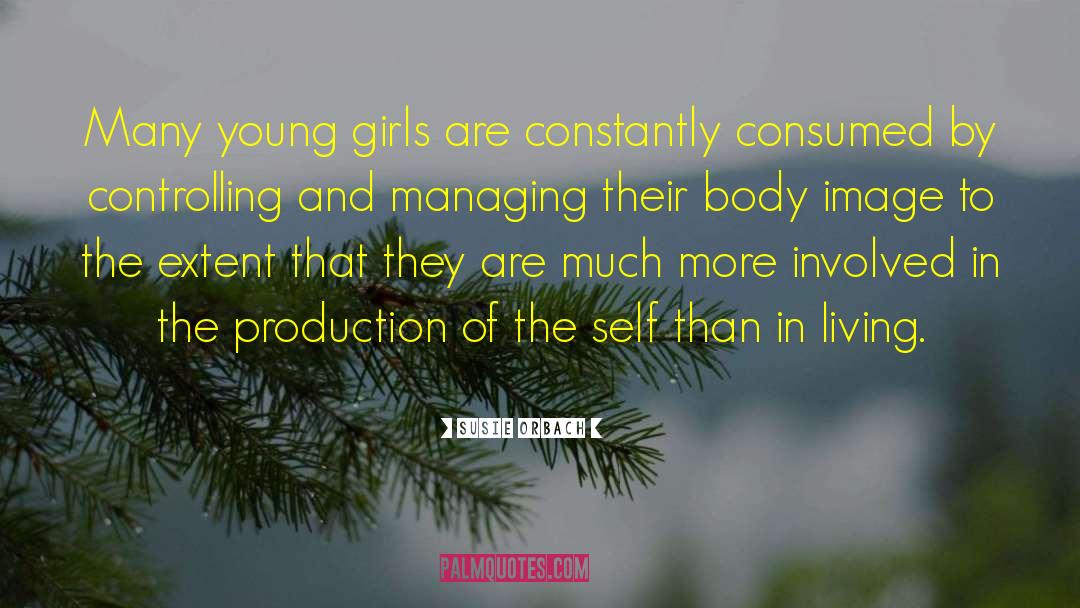 Susie Orbach Quotes: Many young girls are constantly