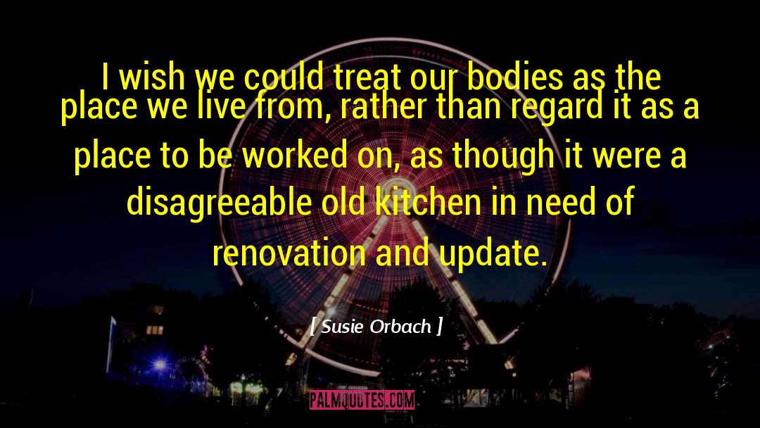 Susie Orbach Quotes: I wish we could treat