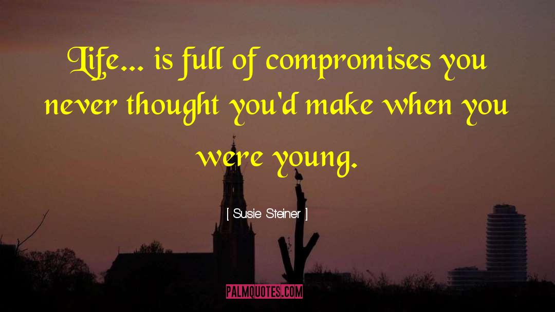 Susie Steiner Quotes: ​Life... is full of compromises
