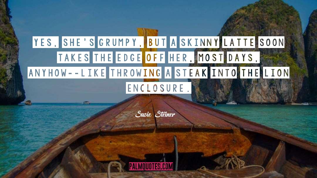 Susie Steiner Quotes: Yes, she's grumpy, but a