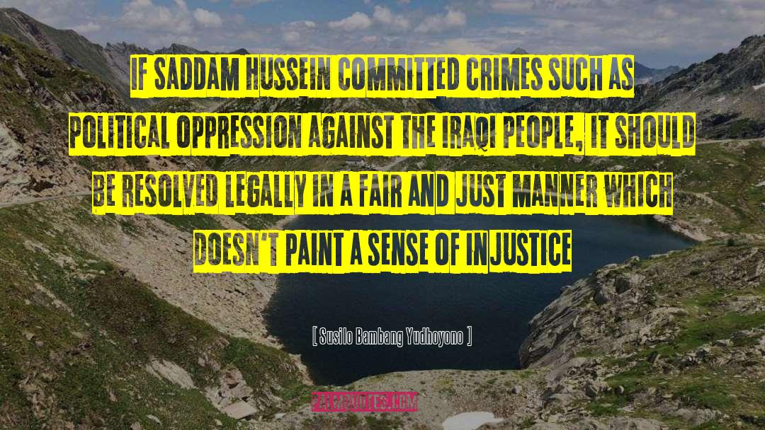 Susilo Bambang Yudhoyono Quotes: If Saddam Hussein committed crimes