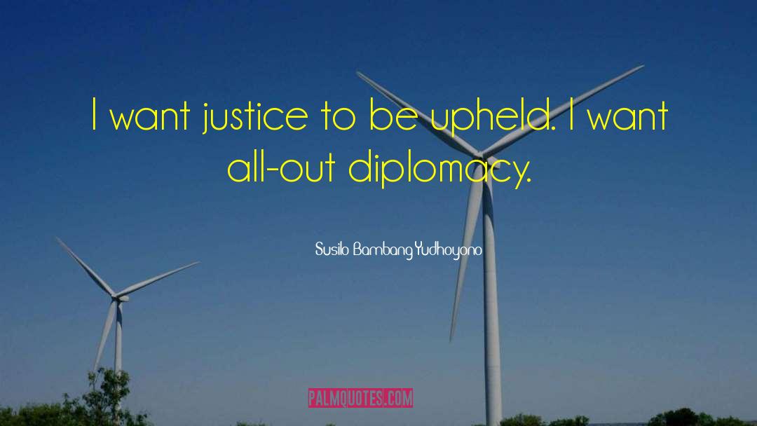 Susilo Bambang Yudhoyono Quotes: I want justice to be