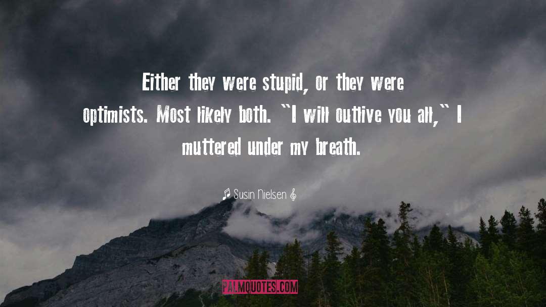Susin Nielsen Quotes: Either they were stupid, or