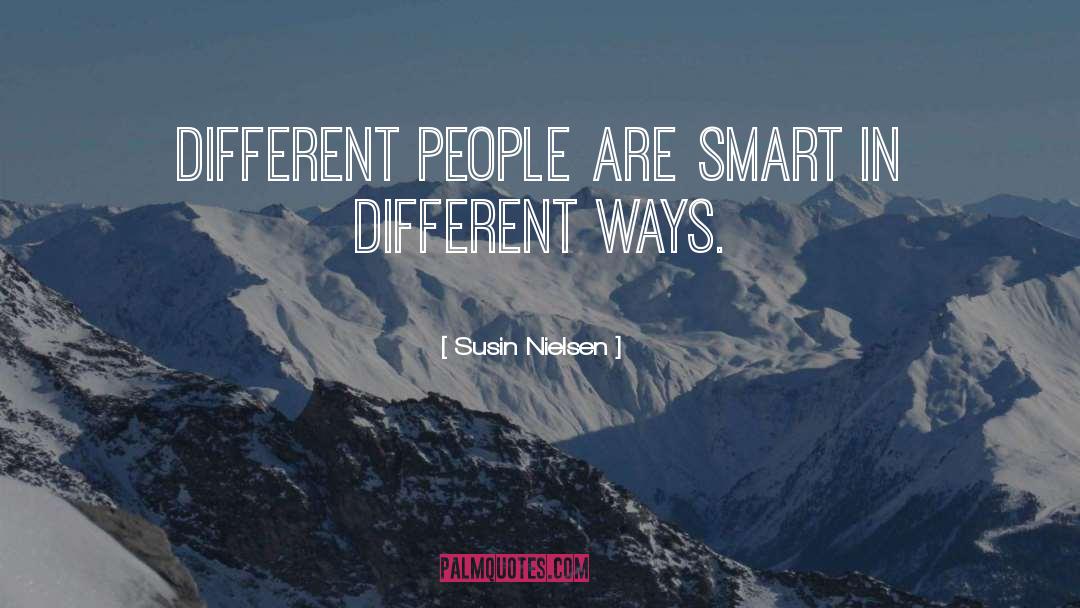 Susin Nielsen Quotes: Different people are smart in
