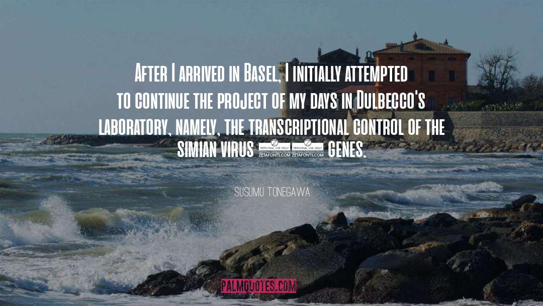 Susumu Tonegawa Quotes: After I arrived in Basel,