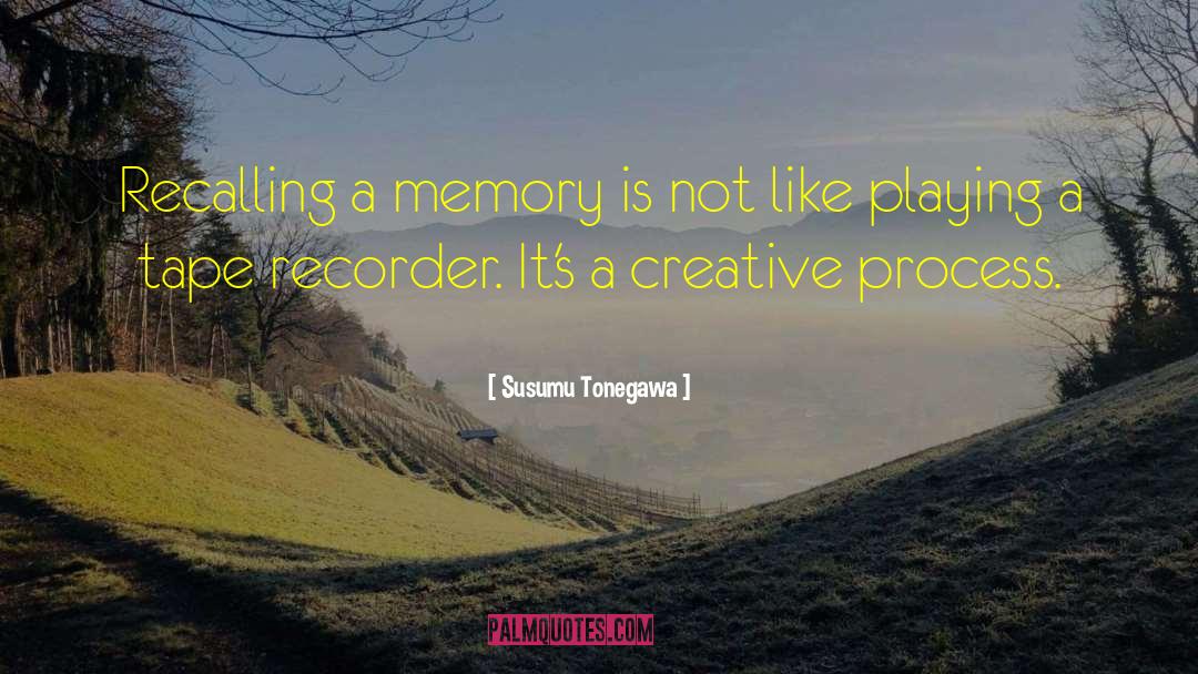 Susumu Tonegawa Quotes: Recalling a memory is not