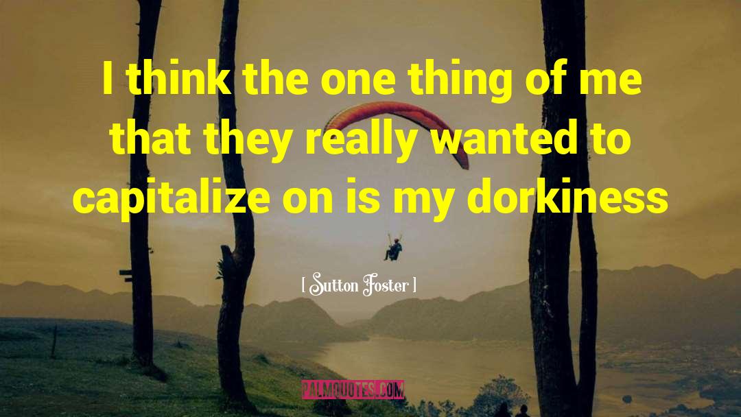 Sutton Foster Quotes: I think the one thing