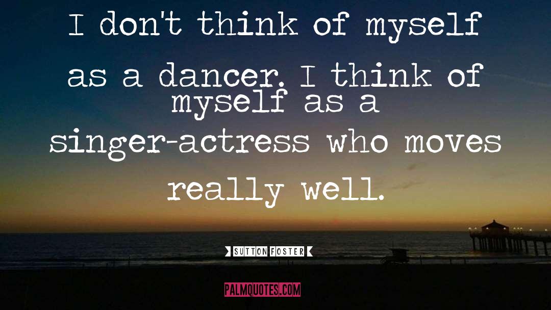 Sutton Foster Quotes: I don't think of myself