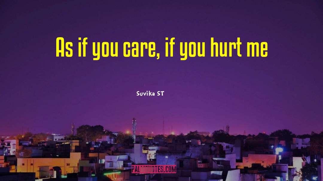 Suvika ST Quotes: As if you care, if