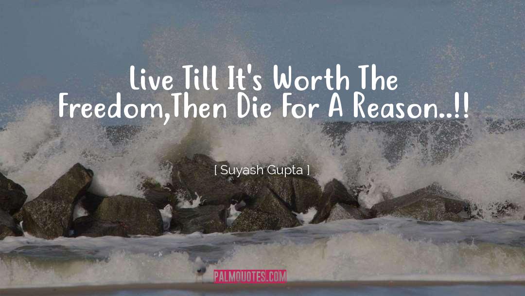 Suyash Gupta Quotes: Live Till It's Worth The