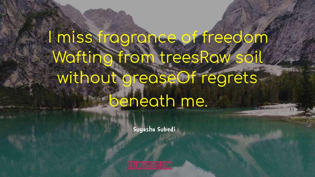 Suyasha Subedi Quotes: I miss fragrance of freedom