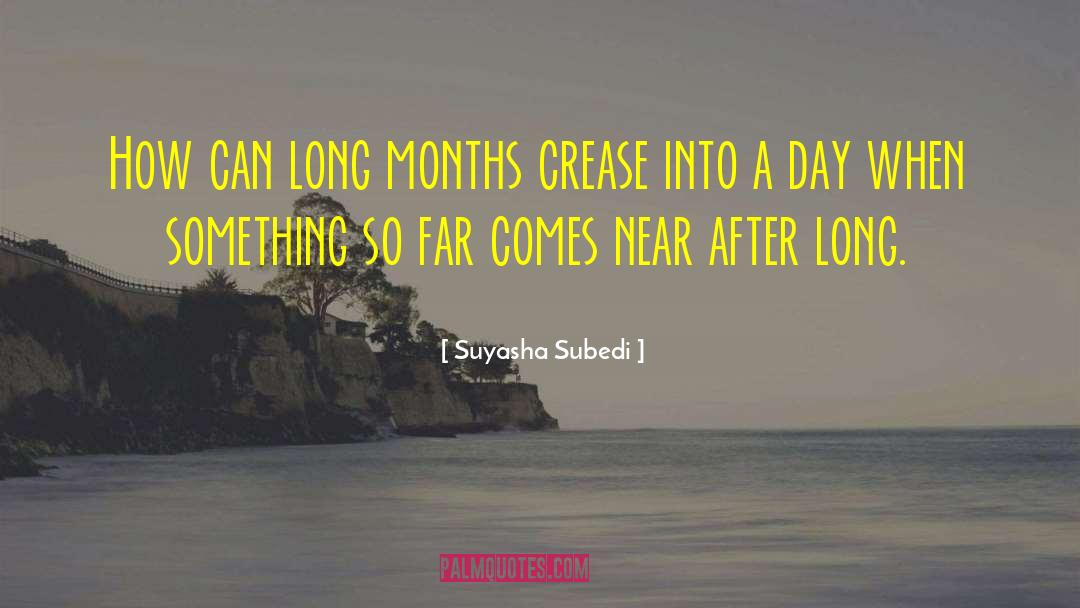 Suyasha Subedi Quotes: How can long months crease