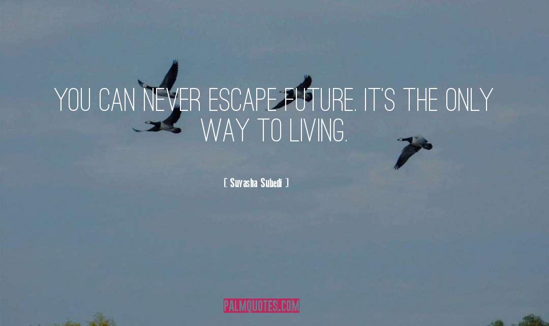 Suyasha Subedi Quotes: You can never escape future.