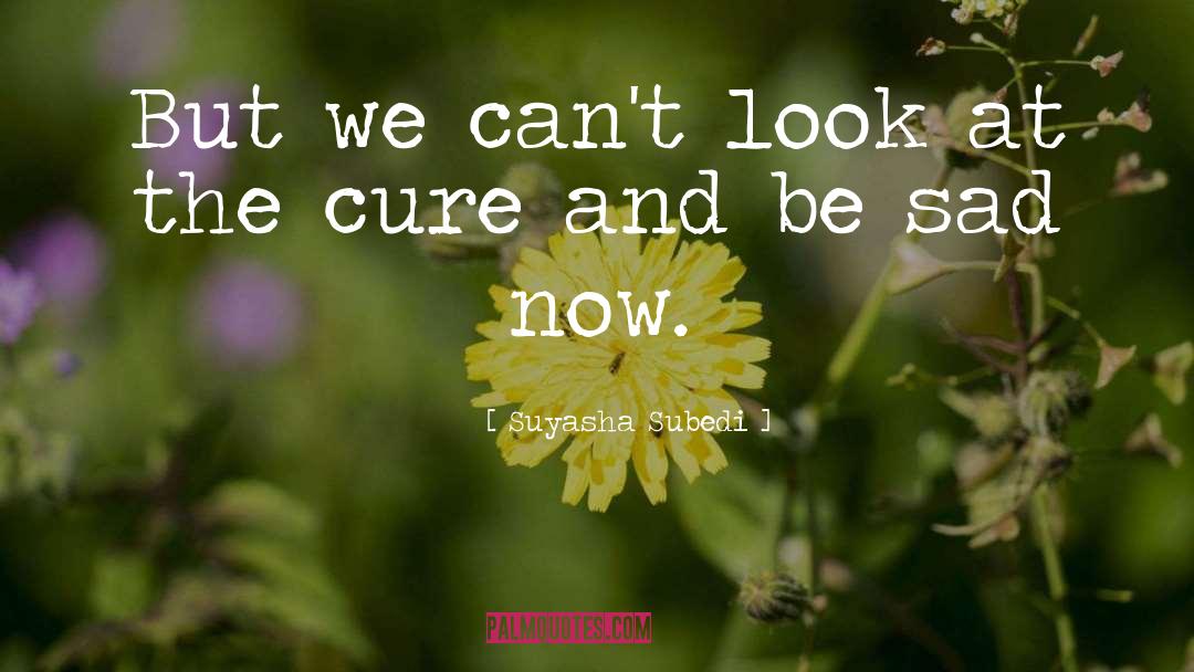 Suyasha Subedi Quotes: But we can't look at