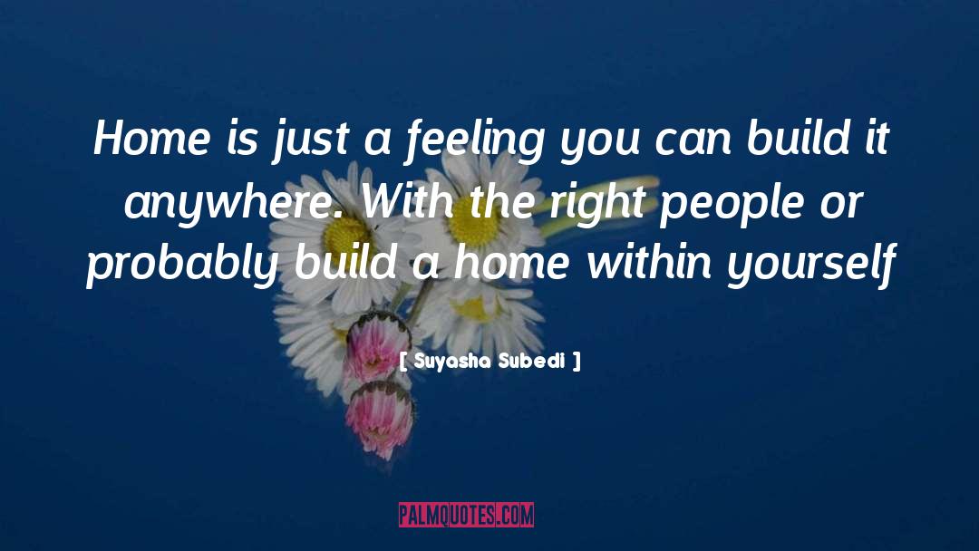 Suyasha Subedi Quotes: Home is just a feeling
