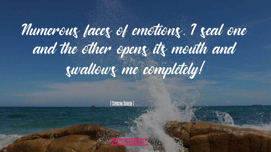 Suyasha Subedi Quotes: Numerous faces of emotions. I