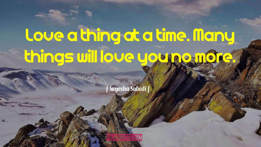 Suyasha Subedi Quotes: Love a thing at a