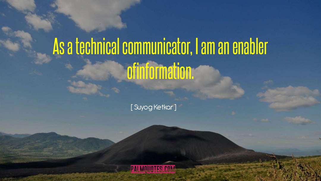 Suyog Ketkar Quotes: As a technical communicator, I