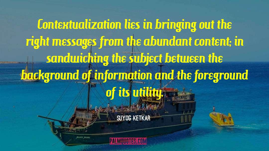 Suyog Ketkar Quotes: Contextualization lies in bringing out