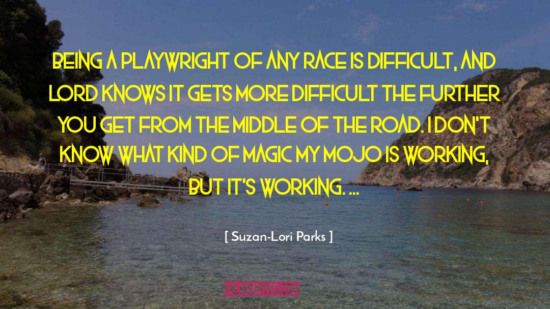 Suzan-Lori Parks Quotes: Being a playwright of any