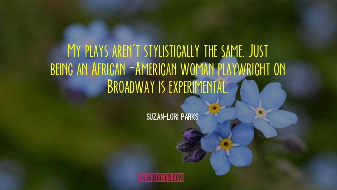Suzan-Lori Parks Quotes: My plays aren't stylistically the