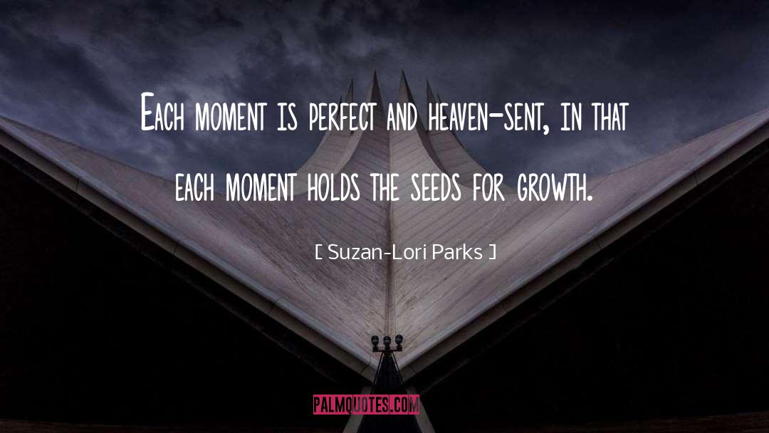 Suzan-Lori Parks Quotes: Each moment is perfect and