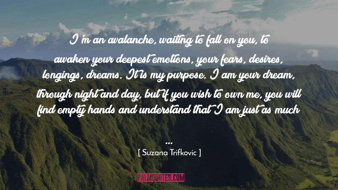 Suzana Trifkovic Quotes: I'm an avalanche, waiting to