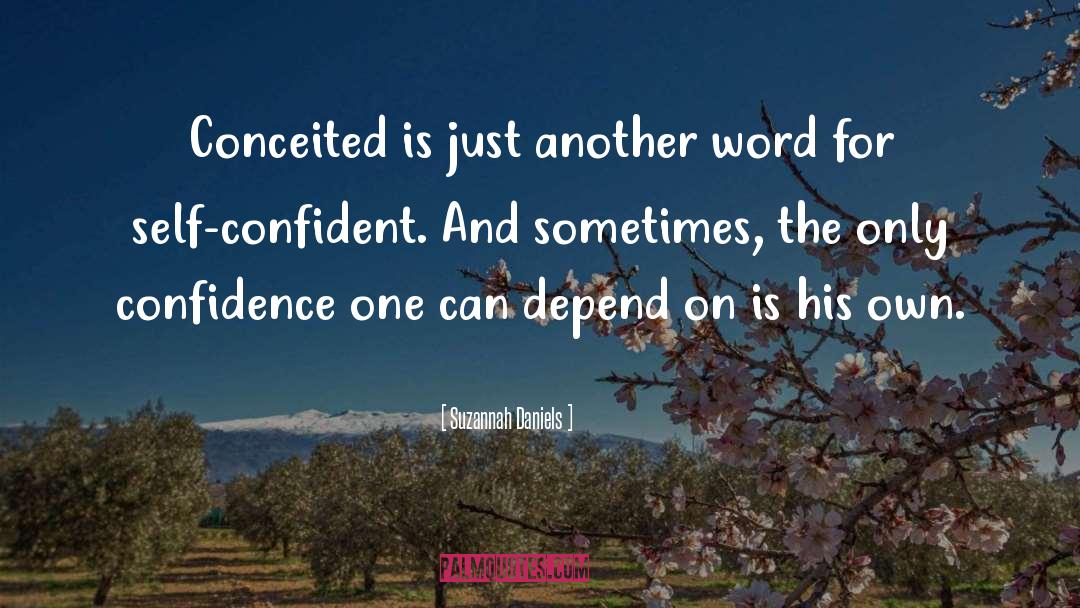 Suzannah Daniels Quotes: Conceited is just another word