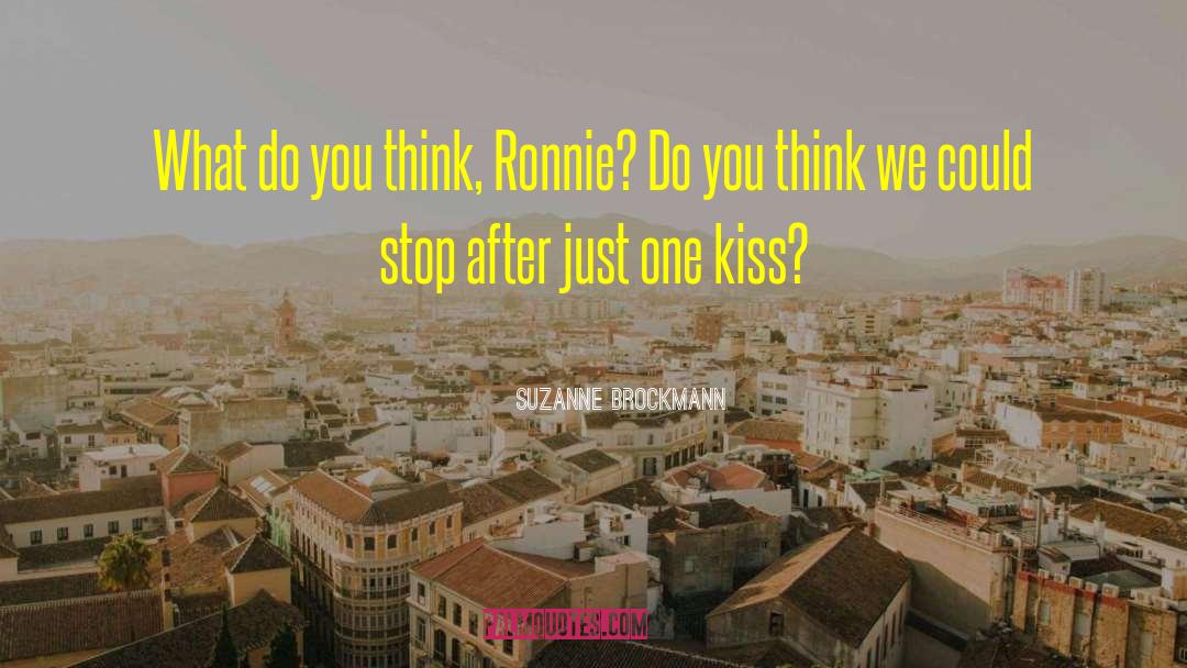 Suzanne Brockmann Quotes: What do you think, Ronnie?