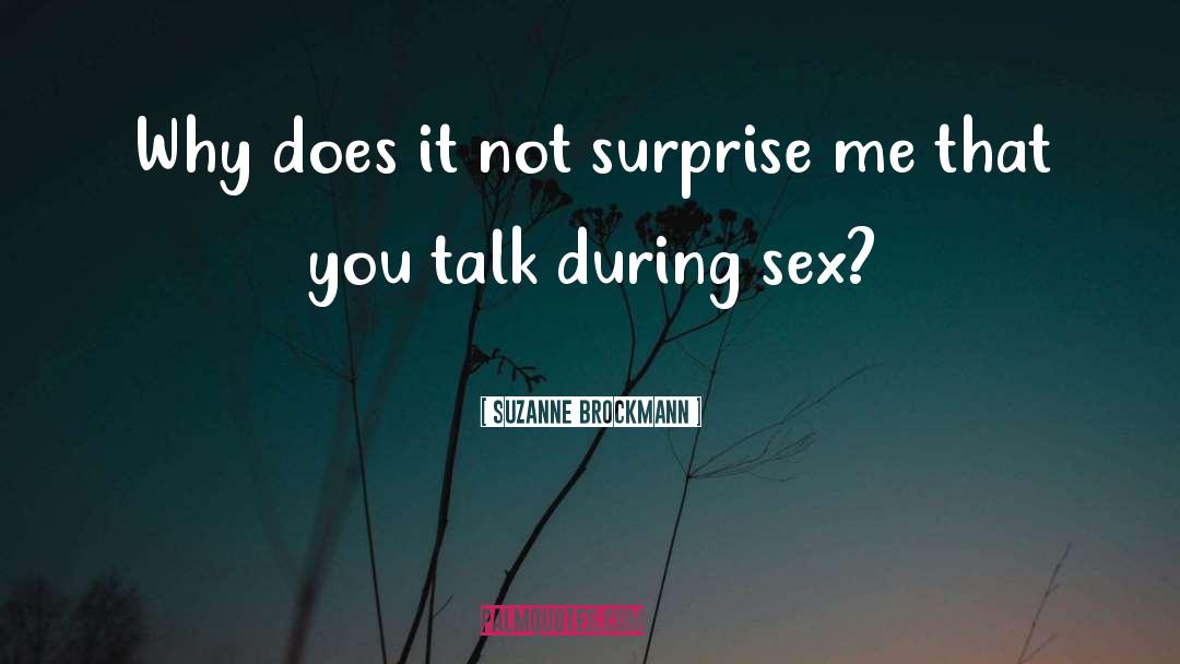 Suzanne Brockmann Quotes: Why does it not surprise