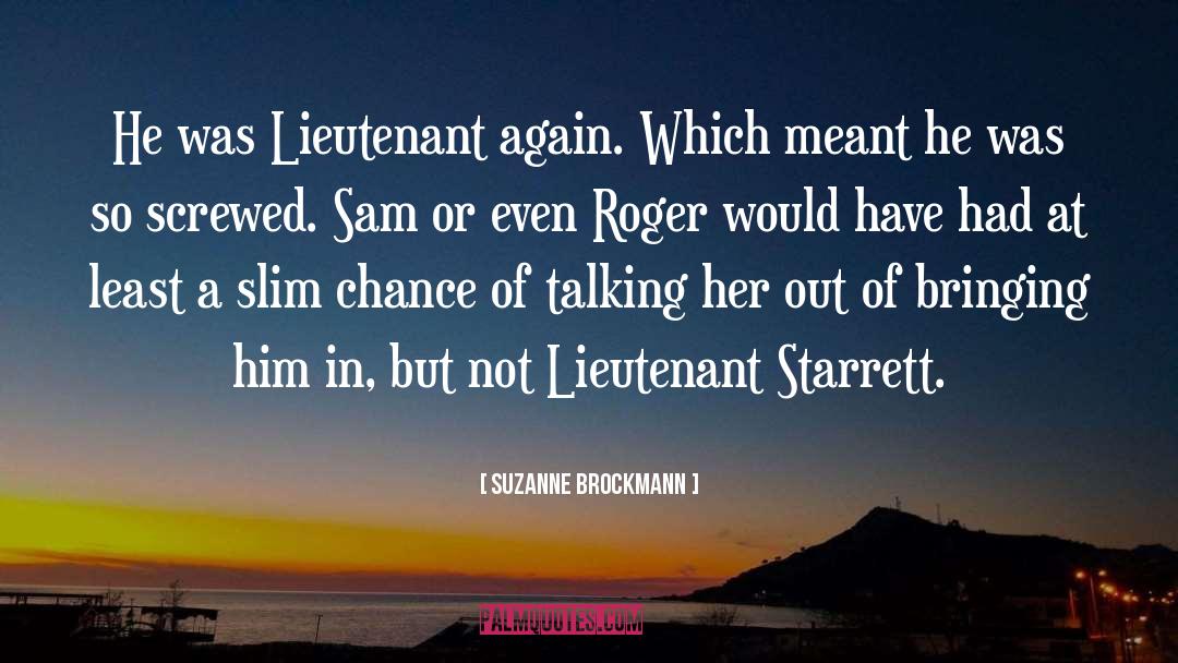 Suzanne Brockmann Quotes: He was Lieutenant again. Which