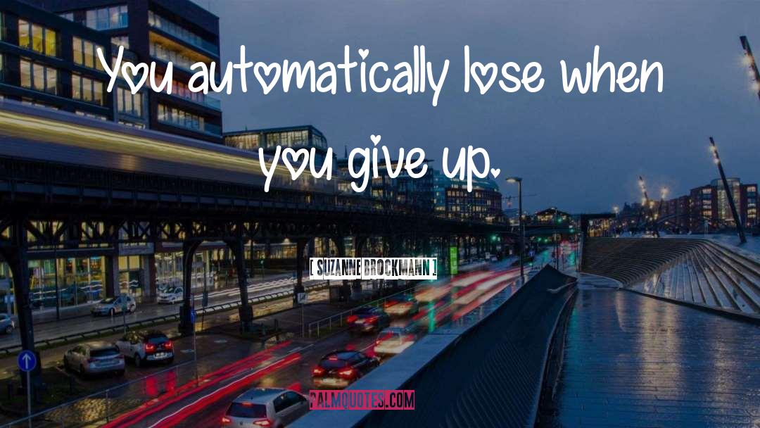 Suzanne Brockmann Quotes: You automatically lose when you