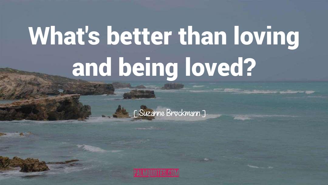 Suzanne Brockmann Quotes: What's better than loving and