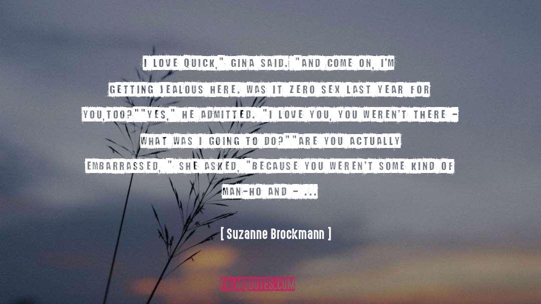 Suzanne Brockmann Quotes: I love quick,
